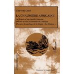 La chaumi�re africaine - histoire d'une famille fran�aise jet�e sur la c�te occidentale de l'afrique ...