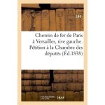 Chemin de fer de paris a versailles, rive gauche - p�tition a la chambre des d�put�s