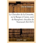 Le chevalier de la girouette, ou la barque a caron, suivi de rampinet, chevalier de tournesol