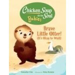 Chicken soup for the soul babies: brave little otter! (its okay to wait)