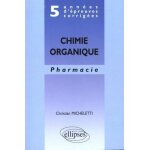 Chimie organique - pharmacie, 5 ann�es d'�preuves corrig�es