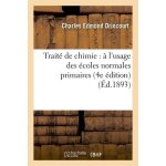 Trait� de chimie: a l'usage des ecoles normales primaires, des ecoles primaires sup�rieures