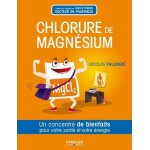 Le chlorure de magnésium - un concentré de bienfaits pour votre santé et votre energie Le chlorure de magnésium - un concentré de bienfaits pour votre santé et votre energie