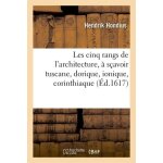 Les cinq rangs de l'architecture, a s�avoir tuscane, dorique, ionique, corinthiaque et compos�e