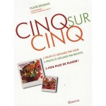 Cinq sur cinq - 5 fruits et l�gumes par jour, 5 fruits et l�gumes par recette, 5 fois plus de plaisir ...