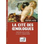 La cit des oenologues - discours sur la vigne, le vin et l'unique verre