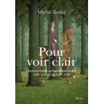Pour voir clair - zigzags entre les mathmatiques, l'art, la politique et la vie