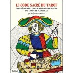 Le code sacr� du tarot - la red�couverte de la nature originelle du tarot de marseille