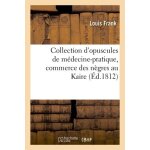 Collection d'opuscules de m�decine - pratique, avec un m�moire sur le commerce des n�gres au kaire