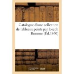 Catalogue d'une collection de tableaux peints par joseph beaume