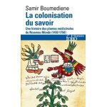 La colonisation du savoir - une histoire des plantes m�dicinales du nouveau monde (1492 - 1750)