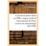 Communications faites au xiiie congr�s m�dical international de paris, section de stomatologie