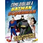 C�mo dibujar a batman, superman y otros superh�roes y villan