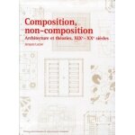 Composition, non - composition - architecture et th�ories, xixe - xxe si�cles
