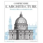 Comprendre l'architecture - dcoder les edifices et reconnatre les styles