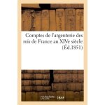 Comptes de l'argenterie des rois de france au xive si�cle