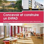 Concevoir et construire un ehpad - etablissement d'h�bergement pour personnes ag�es d�pendantes