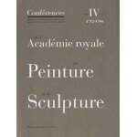Conférences de l'académie royale de peinture et de sculpture - tome 4, 1712 - 1746 volume 1 Conférences de l'académie royale de peinture et de sculpture - tome 4, 1712 - 1746 volume 1