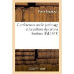 Conf�rences sur le jardinage et la culture des arbres fruitiers