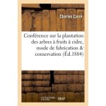 Conf�rence sur la plantation des arbres a fruits a cidre, sur le mode de fabrication du cidre