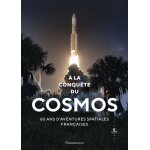 A la conqu�te du cosmos - 60 ans d'aventures spatiales fran�aises