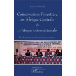Conservation foresti�re en afrique centrale et politique internationale - le processus de brazzaville ...