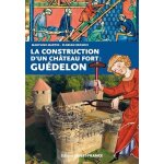 La construction d'un château fort : guédelon La construction d'un château fort : guédelon