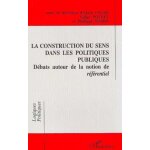 La construction du sens dans les politiques publiques - d�bats autour de la notion de r�f�rentiel