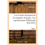 Les contes transparents du magister anastase - les repr�sentants d'eldorado