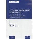 Le contrat administratif international - essai d'une th�orie g�n�rale a travers l'exemple du contrat ...