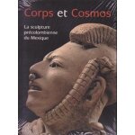 Corps et cosmos - la sculpture pr�colombienne du mexique