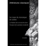 Le corps du monarque en sc�ne - le th��tre de la monarchie dans l'europe de la premi�re modernit�