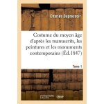 Costume du moyen age, d'apr�s les manuscrits, les peintures et les monuments contemporains