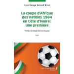 La coupe d'afrique des nations 1984 en c�te d'ivoire : une premi�re