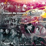 Coupe du monde de football - un miroir du si�cle (1904 - 1998)