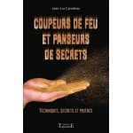 Coupeurs de feu et panseurs de secrets - techniques, secrets et pri�res