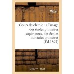 Cours de chimie : a l'usage des ecoles primaires sup�rieures, des ecoles normales primaires