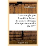 Cours d'enseignement pour le certificat d'�tudes des sciences physiques, chimiques et naturelles