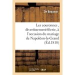 Couronnes , divertissement - f�erie, occasion mariage napol�on - le - grand, empereur fran�ais, roi italie ...