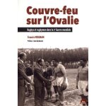 Couvre - feu sur l'ovalie - rugbys et rugbymen dans la 2e guerre mondiale