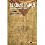 Le cr�ne d'adam - de l'enfer de dante au paradis