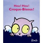 Croque - bisous - hou ! hou ! croque - bisous !
