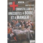 Les plus croustillantes anecdotes a boire et a manger