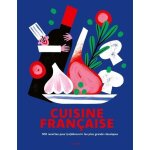 Cuisine française - 500 recettes pour (re)découvrir les plus grands classiques Cuisine française - 500 recettes pour (re)découvrir les plus grands classiques