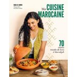 Ma cuisine marocaine - 70 recettes twistes de paris a marrakech