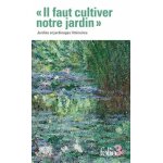 Il faut cultiver notre jardin - jardins et jardinages littéraires Il faut cultiver notre jardin - jardins et jardinages littéraires