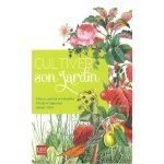 Cultiver son jardin - fleurs, arbres et arbustes - fruits et l�gumes - savoir - faire
