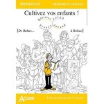 Cultivez vos enfants ! - de babar - a balzac - a lire absolument de 7 a 14 ans