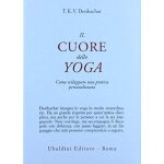 Il cuore dello yoga. lo sviluppo di una pratica personale Il cuore dello yoga. lo sviluppo di una pratica personale