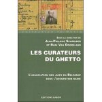 Les curateurs du ghetto - l'association des juifs en belgique sous l'occupation nazie